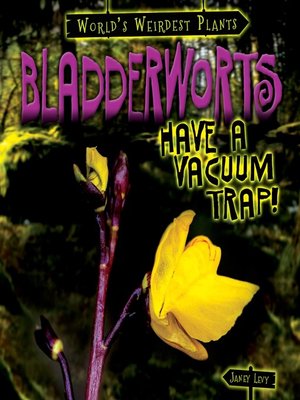 cover image of Bladderworts Have a Vacuum Trap!